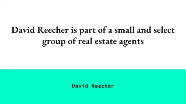 David Reecher is a luxury real estate agent with an excellent reputation