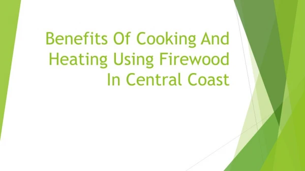 Benefits Of Cooking And Heating Using Firewood In Central Coast