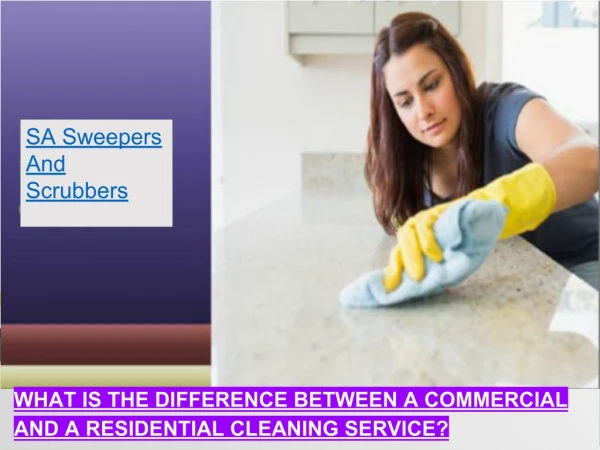 DIFFERENCE BETWEEN A COMMERCIAL AND A RESIDENTIAL CLEANING SERVICE?