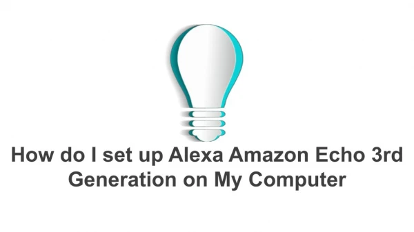 how do I set up Alexa amazon echo 3rd generation on my computer