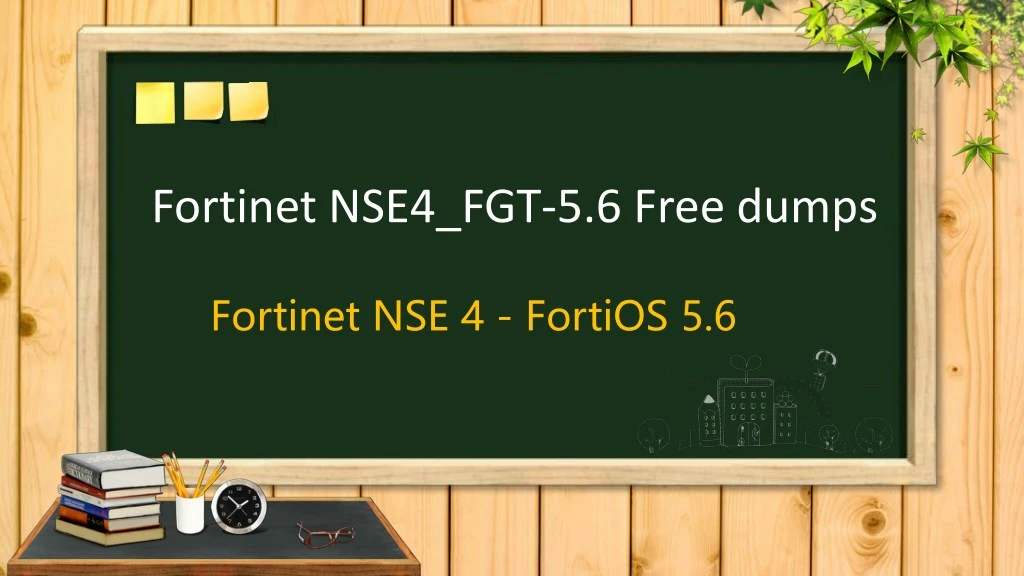 fortinet nse4 fgt 5 6 free dumps