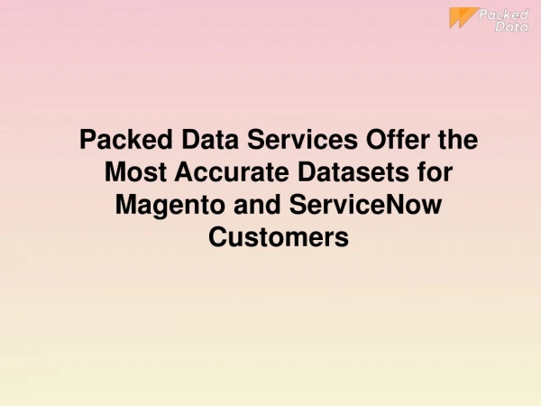 Packed Data Services Offer the Most Accurate Datasets for Magento and ServiceNow Customers