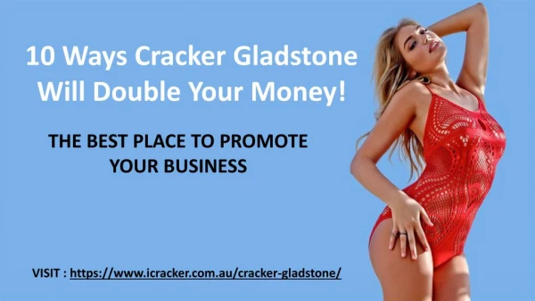 10 Ways Cracker Gladstone Will Double Your Money!