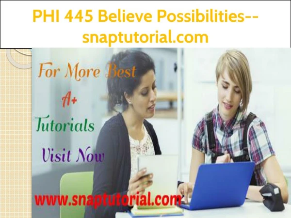 PHI 445 Believe Possibilities--snaptutorial.com