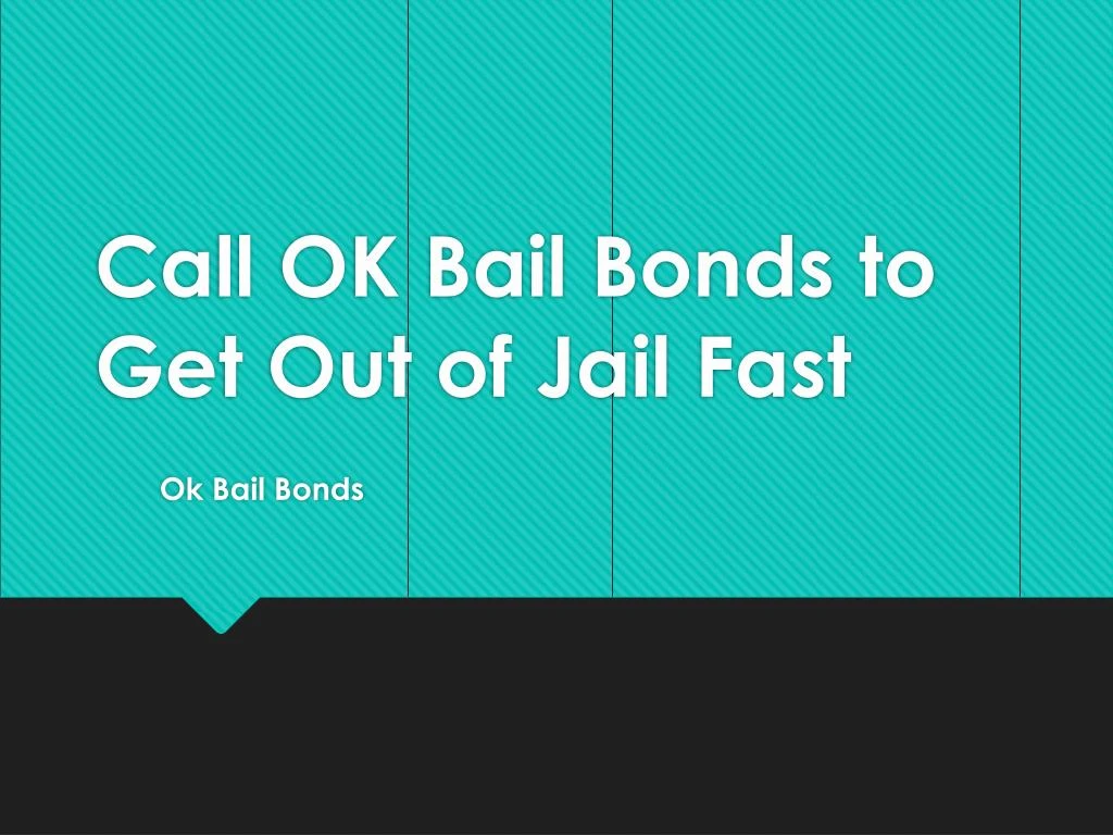 call ok bail bonds to get out of jail f ast