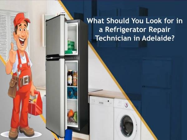 What Should You Look for in a Refrigerator Repair Technician in Adelaide?