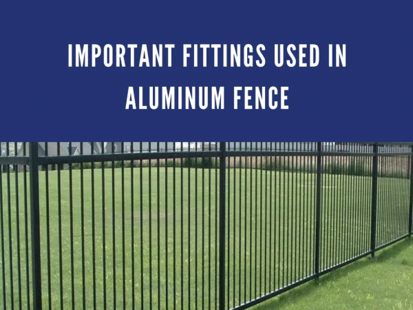 All You Need To Know About Fittings Used In Aluminum Fence