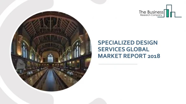 Specialized Design Services Global Market Report 2018