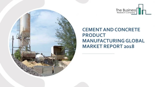 Cement And Concrete Product Manufacturing Global Market Report 2018