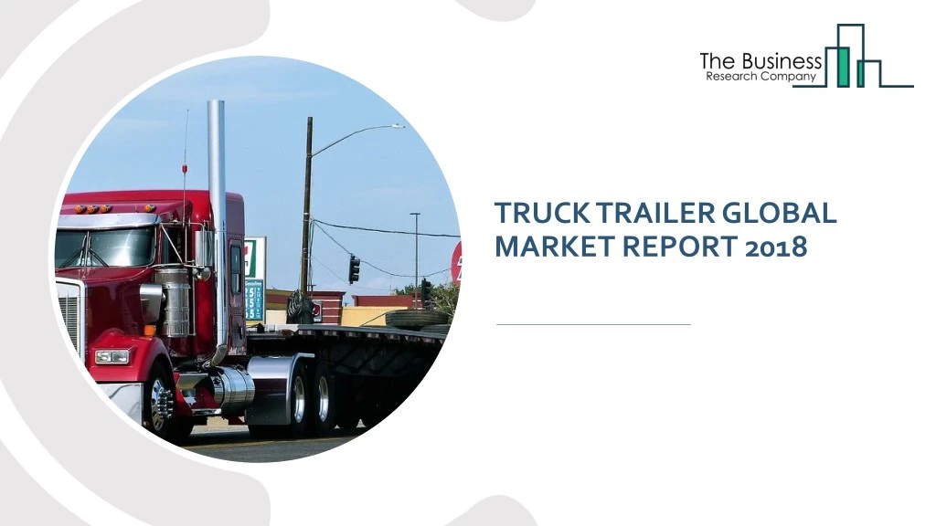 truck trailer global market report 2018