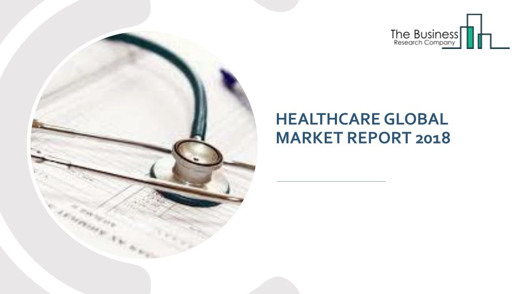 healthcare global market report 2018
