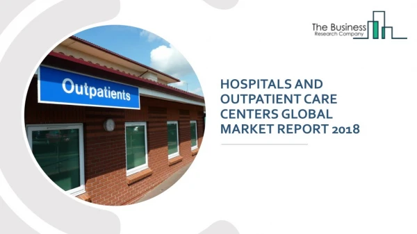 Hospitals And Outpatient Care Centers Global Market