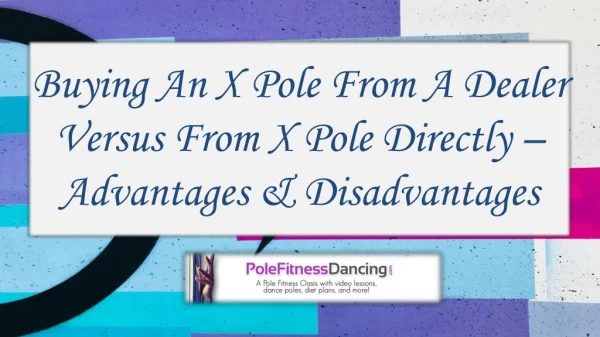 Buying An X Pole From A Dealer Versus From X Pole Directly -- Advantages & Disadvantages