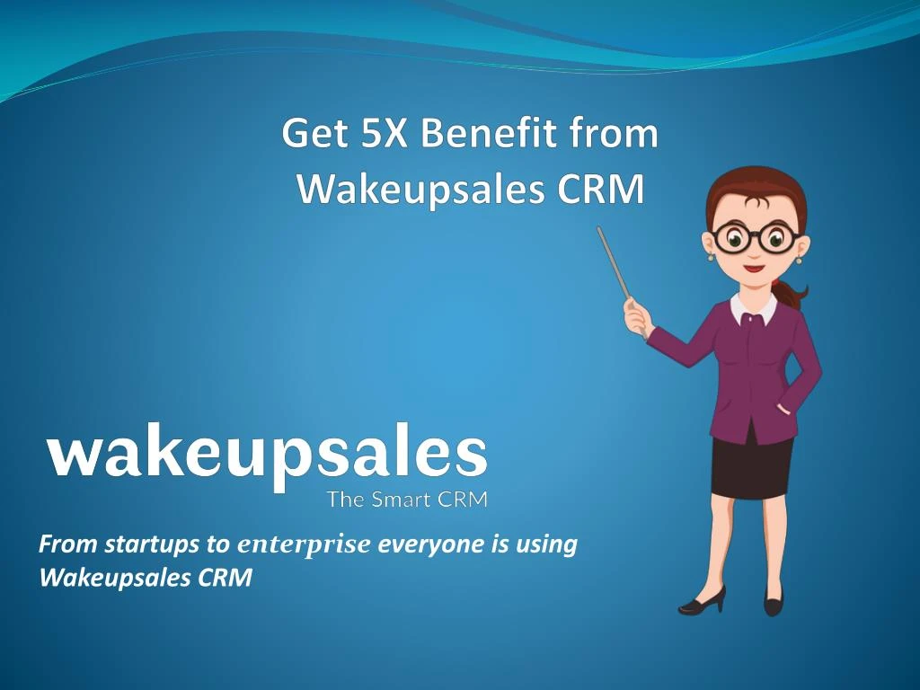 get 5x benefit from wakeupsales crm
