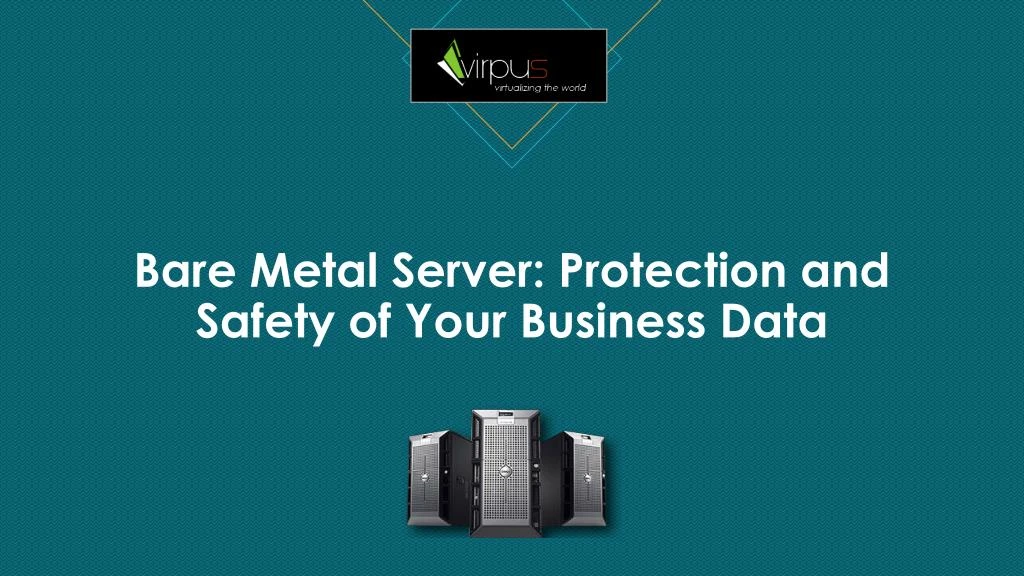 bare metal server protection and safety of your business data