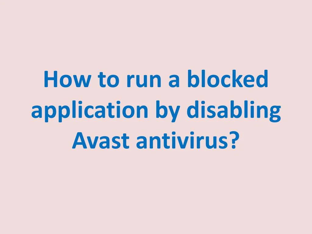 how to run a blocked application by disabling avast antivirus