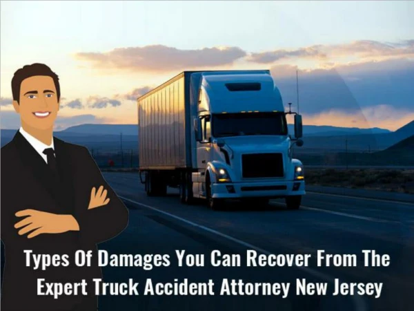 Types Of Damages You Can Recover From The Expert Truck Accident Attorney New Jersey
