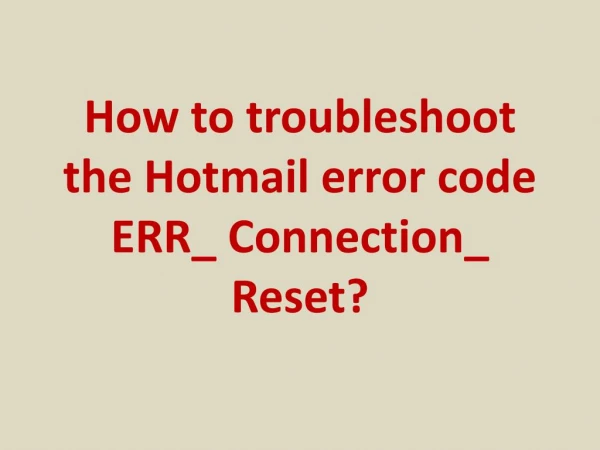 How to troubleshoot the Hotmail error code ERR_ Connection_ Reset?