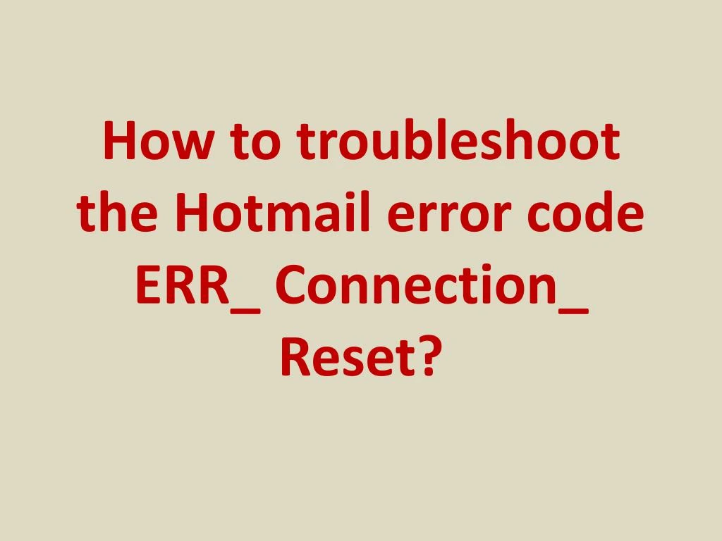 how to troubleshoot the hotmail error code err connection reset