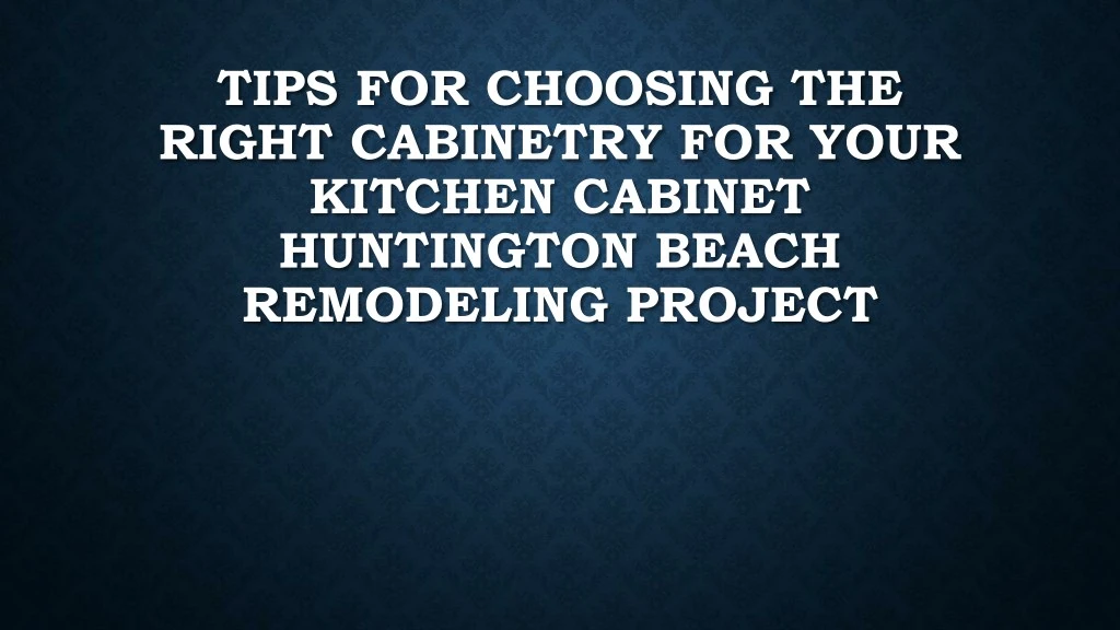tips for choosing the right cabinetry for your