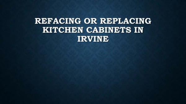 Refacing Or Replacing Kitchen Cabinets In Irvine