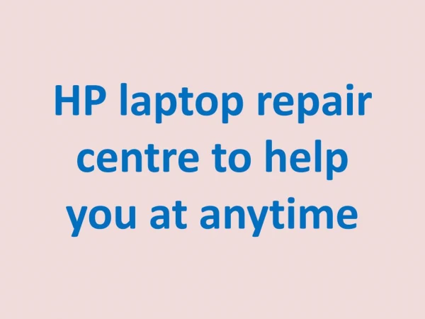 HP laptop repair centre to help you at anytime