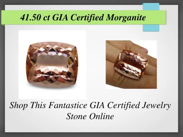 41.50 CT GIA Certified Morganite Jewelry Stone For Sale