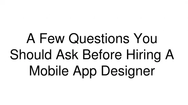A Few Questions You Should Ask Before Hiring A Mobile App Designer