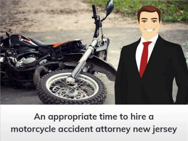 An Appropriate Time To Hire a Motorcycle Accident Attorney New Jersey