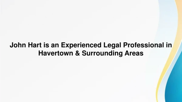 John Hart is an Experienced Legal Professional in Havertown, PA & Surrounding Areas