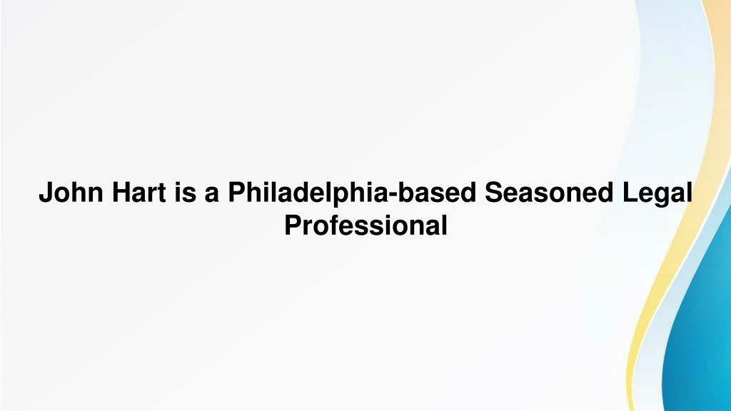 john hart is a philadelphia based seasoned legal