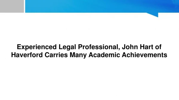Experienced Legal Professional, John Hart of Haverford, PA Carries Many Academic Achievements