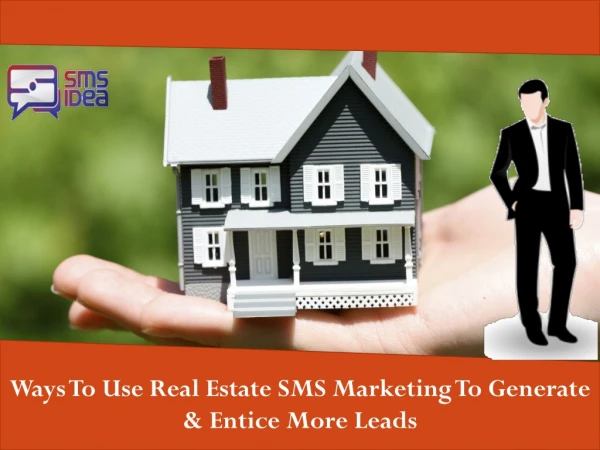 Ways To Use Real Estate SMS Marketing To Generate & Entice More Leads