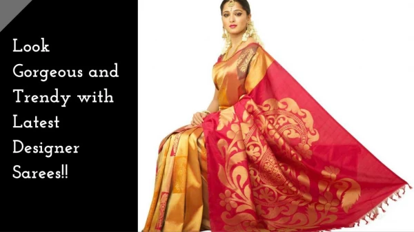 Look Gorgeous and Trendy with Latest Designer Sarees!!