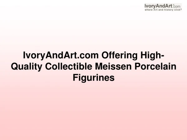IvoryAndArt.com Offering High-Quality Collectible Meissen Porcelain Figurines
