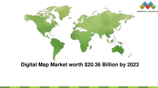 Digital Map Market worth $20.36 Billion by 2023 - Exclusive Report by MarketsandMarkets™