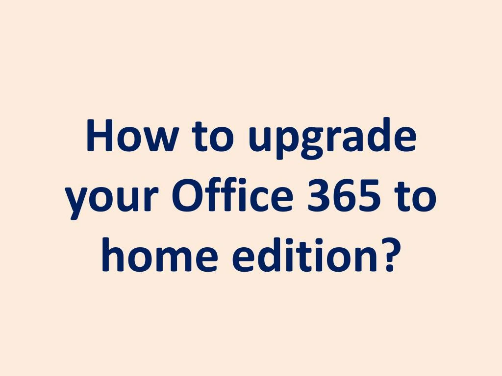 how to upgrade your office 365 to home edition