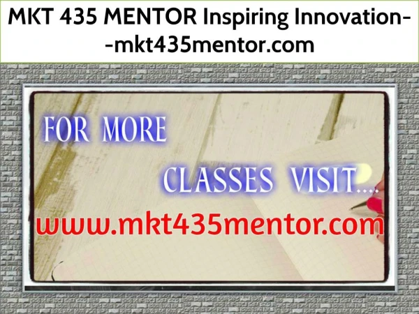 MKT 435 MENTOR Inspiring Innovation--mkt435mentor.com