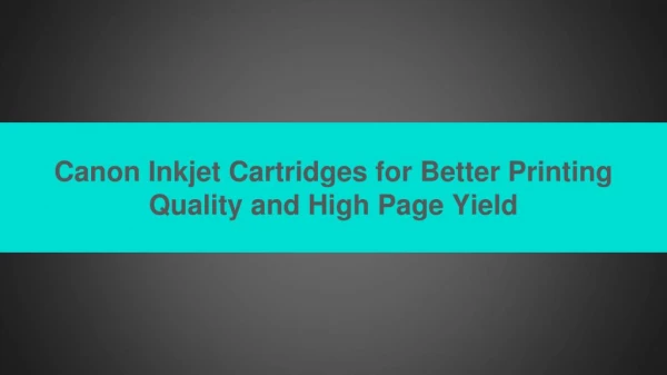 Canon Inkjet Cartridges for Better Printing Quality and High Page Yield