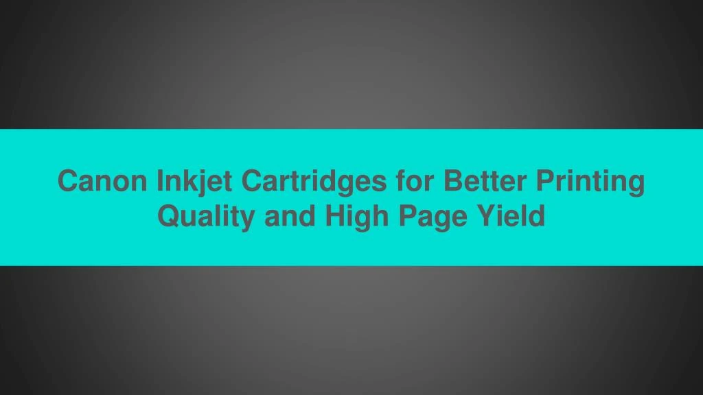 canon inkjet cartridges for better printing quality and high page yield