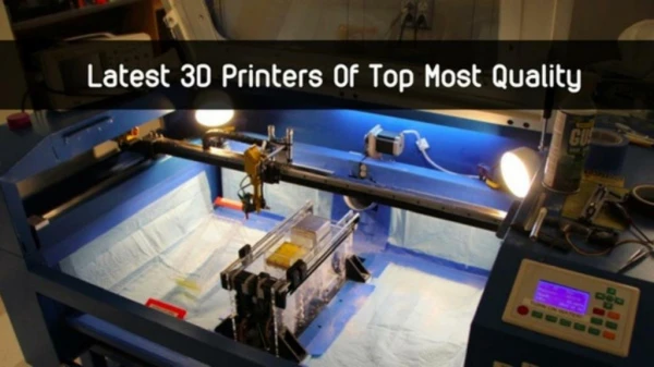 Top Most Quality of Latest 3D Printers
