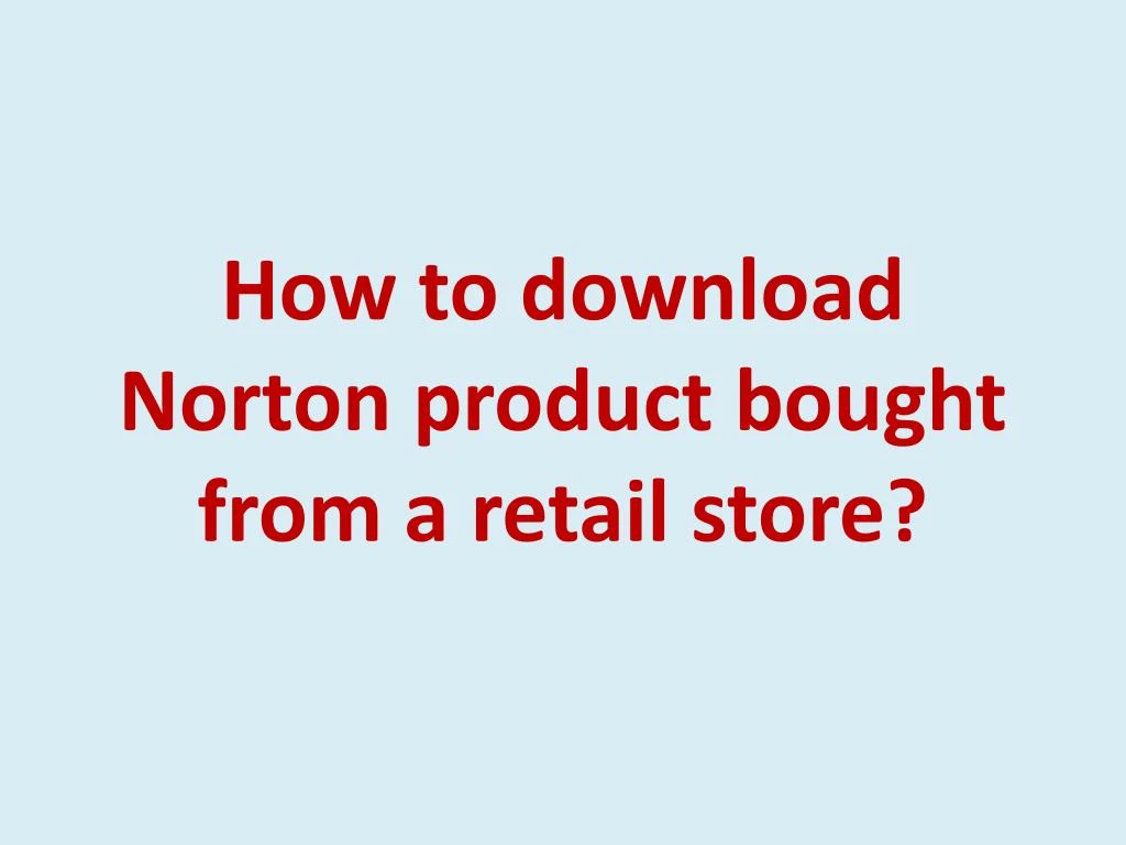 how to download norton product bought from a retail store