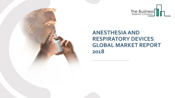 Anesthesia And Respiratory Devices Global Market Report 2018