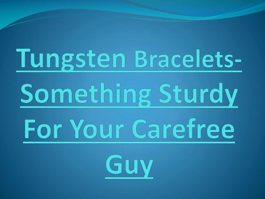 tungsten bracelets something sturdy for your carefree guy