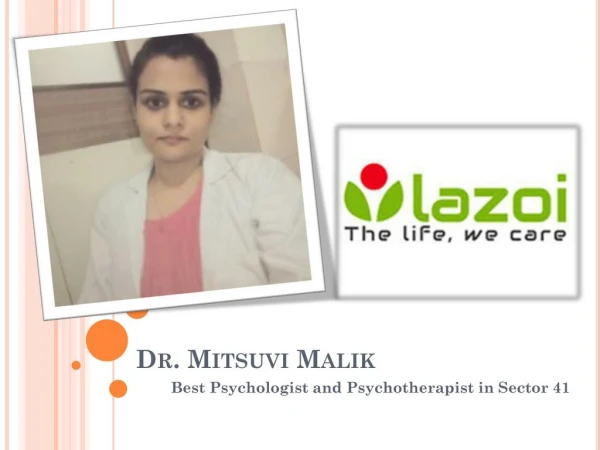 Dr. Mitsuvi Malik is Best Psychologist in Sector 41 Noida