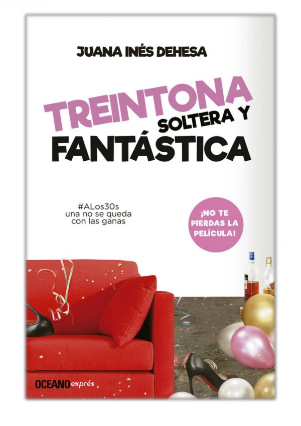 [PDF] Free Download Treintona, soltera y fantástica By Juana Inés Dehesa