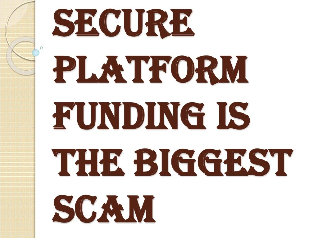 secure platform funding is the biggest scam