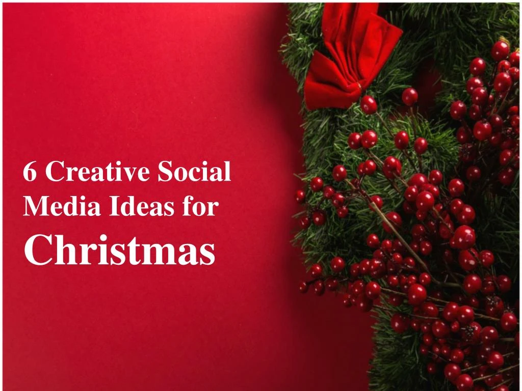 6 creative social media ideas for christmas
