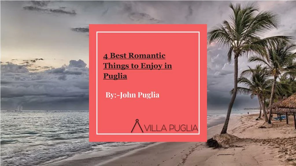 4 best romantic things to enjoy in puglia