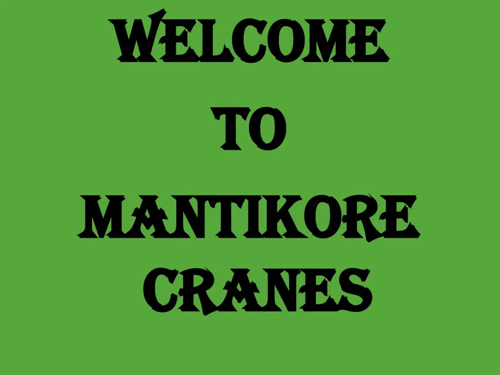 welcome welcome to to mantikore mantikore cranes